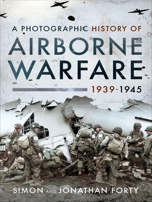 Title details for A Photographic History of Airborne Warfare, 1939–1945 by Simon Forty - Available